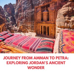 Read more about the article Journey from Amman to Petra: Exploring Jordan’s Ancient Wonder